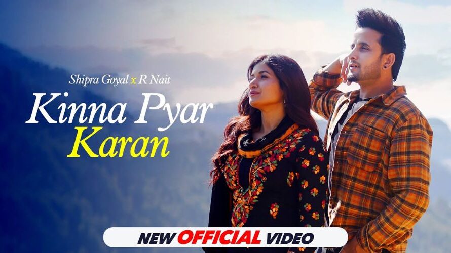 Kinna Pyaar Karan Lyrics – Shipra Goyal & R Nait