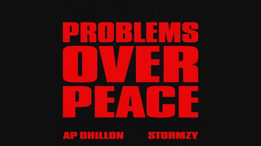 Problems Over Peace Lyrics – AP Dhillon & Stormzy